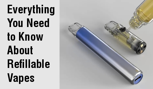 What is Everything You Need to Know About Refillable Vapes?